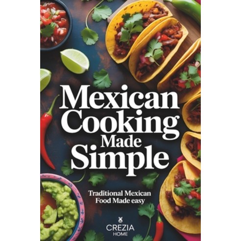 (영문도서)Mexican Cooking Made Simple: Traditional Mexican Food Made Easy Paperback, Independently Published, English, 9798257116476