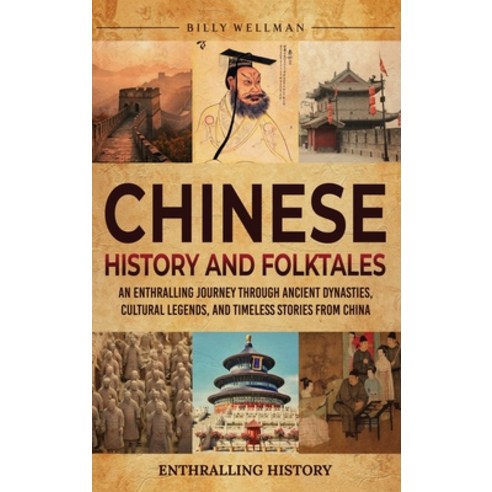 (영문도서)Chinese History and Folktales: An Enthralling Journey Through Ancient Dynasties ... Hardcover, Billy Wellman, English, 9798887656762
