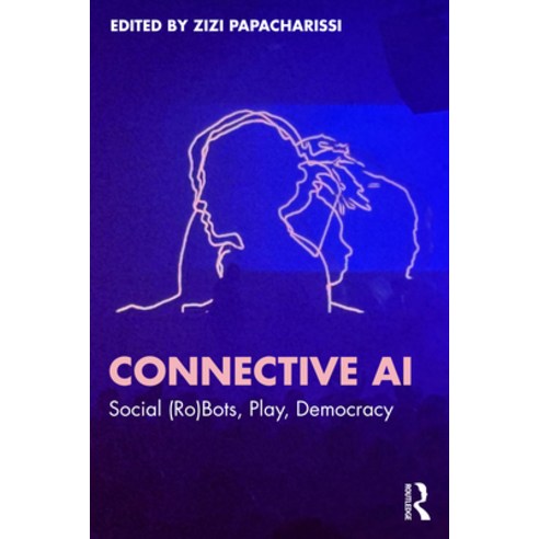 (영문도서)Connective AI: Social (Ro)Bots Play Democracy Paperback, English, 9781032762111