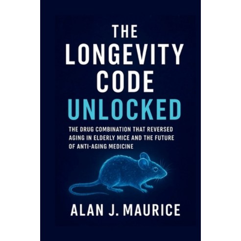 (영문도서)The Longevity Code Unlocked: The Drug Combination That Reversed Aging in Elderly... Paperback, Independently Published, English, 9798277322567