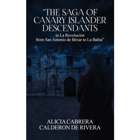 (영문도서)The Saga of Canary Islander Descendants in La Revolución from San Antonio de Béx... Hardcover, Books Publishing Company, English, 9781971228570