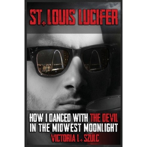 (영문도서)St. Louis Lucifer How I Danced with the Devil in the Midwest Moonlight: A True... Paperback, Victoria L. Schultz/Hen Pub..., English, 9781958760468