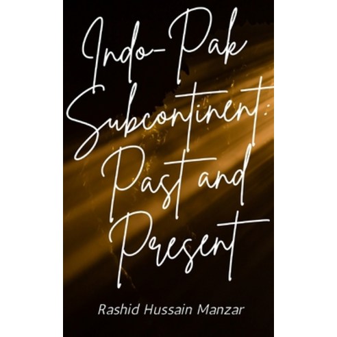 (영문도서)Indo-Pak Subcontinent: Indo-Pak past and present Paperback, New Generation Publishing, English, 9781807690908