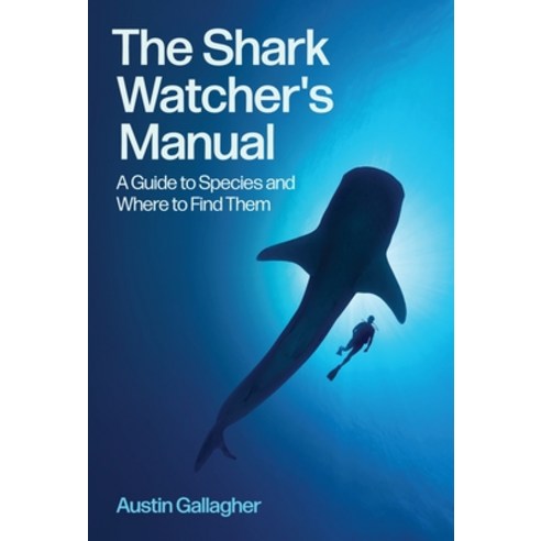 (영문도서)The Shark Watcher's Manual: A Guide to Species and Where to Find Them Paperback, Princeton University Press, English, 9780691273204