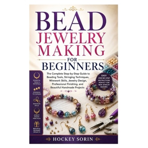 (영문도서)Bead Jewelry Making for Beginners: The Complete Step-by-Step Guide to Beading To... Paperback, Independently Published, English, 9798184224480