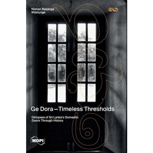 (영문도서)Ge Dora―Timeless Thresholds: Glimpses of Sri Lanka's Domestic Doors Throug... Hardcover, Mdpi AG, English, 9783725847648