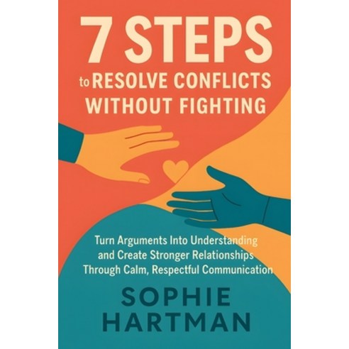 (영문도서)7 Steps to Resolve Conflicts Without Fighting: Turn Arguments Into Understanding... Paperback, Independently Published, English, 9798297336889