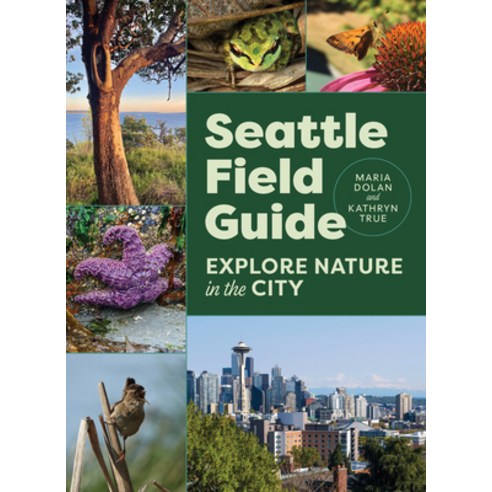 (영문도서)Seattle Field Guide: Explore Nature in the City Paperback, Mountaineers Books, English, 9781680517637 Mountaineers Books, English, 9781680517637