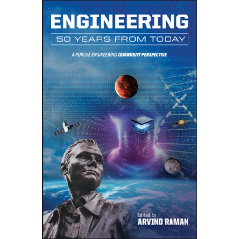(영문도서)Engineering 50 Years from Today: A Purdue Engineering Community Perspective Paperback, Purdue University Press, English, 9781626712836