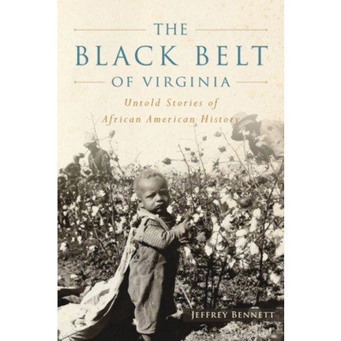 (영문도서)The Black Belt of Virginia: Untold Stories of African American History Hardcover, History Press, English, 9781540299734