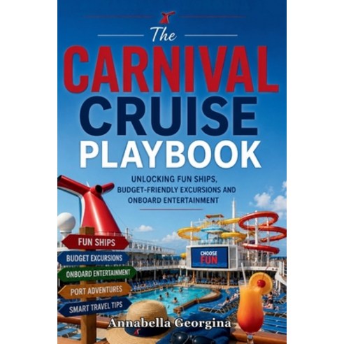 (영문도서)The Carnival Cruise Playbook: Unlocking Fun Ships Budget-Friendly Excursions an... Paperback, Independently Published, English, 9798198276444
