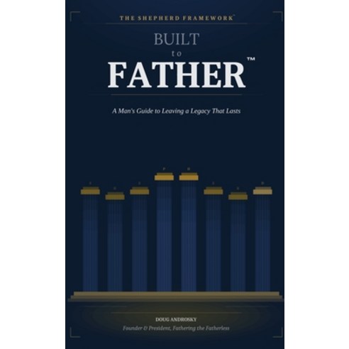 (영문도서)Built to Father: A Man's Guide to Leaving a Legacy That Lasts Hardcover, Douglas Androsky, English, 9798995528111