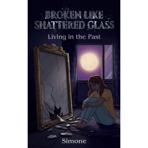 (영문도서)Broken Like Shattered Glass: Living in the Past Paperback, Maple Publishers, English, 9781835388846