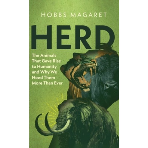 (영문도서)Herd: The Animals That Gave Rise to Humanity and Why We Need Them More Than Ever Hardcover, Hobbs Magaret, English, 9798995291923
