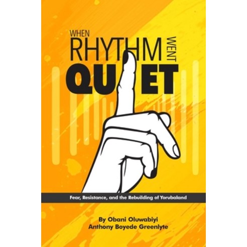 (영문도서)When Rhythm Went Quiet: Fear Resistance and the Rebuilding of Yorubaland Paperback, Independently Published, English, 9798195143206