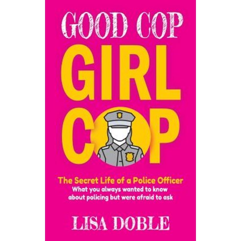 (영문도서)Good Cop Girl Cop: The Secret Life of a Police Officer: What you always wanted t... Paperback, Createspace Independent Pub..., English, 9781724942326
