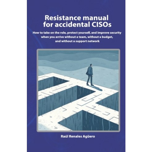 (영문도서)Resistance manual for accidental CISOs: How to take on the role protect yoursel... Paperback, Independently Published, English, 9798244971736