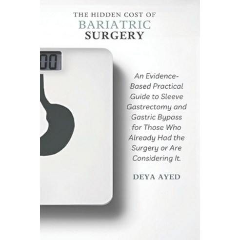 (영문도서)The Hidden Cost of Bariatric Surgery: After the Weight Loss: An Evidence-Based P... Paperback, Independently Published, English, 9798261785682
