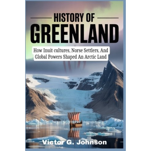 (영문도서)History of Greenland: How Inuit cultures Norse Settlers And Global Powers Shap... Paperback, Independently Published, English, 9798243510325