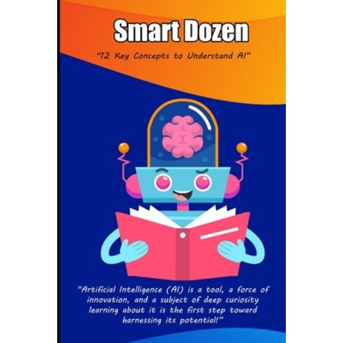 (영문도서)Smart Dozen: 12 Key Concepts to Understand AI Paperback, English, 9798314789889, Independently Published