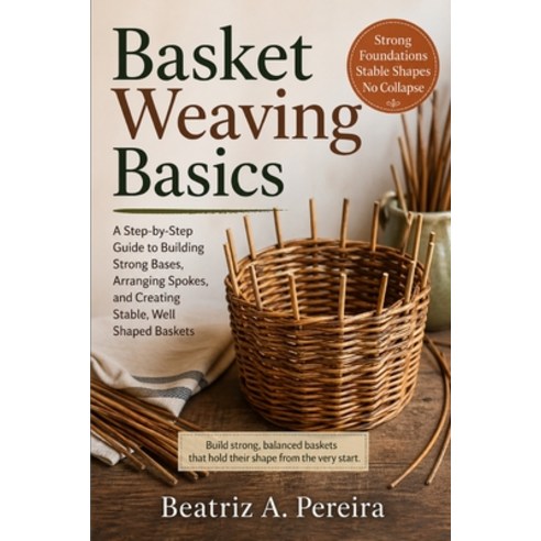 (영문도서)Basket Weaving Basics: How to create strong stable bases with simple guidance o... Paperback, Independently Published, English, 9798195003159