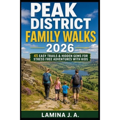 (영문도서)Peak District Family Walks 2026: 45 Easy Trails & Hidden Gems for Stress Free Ad... Paperback, Independently Published, English, 9798195875329