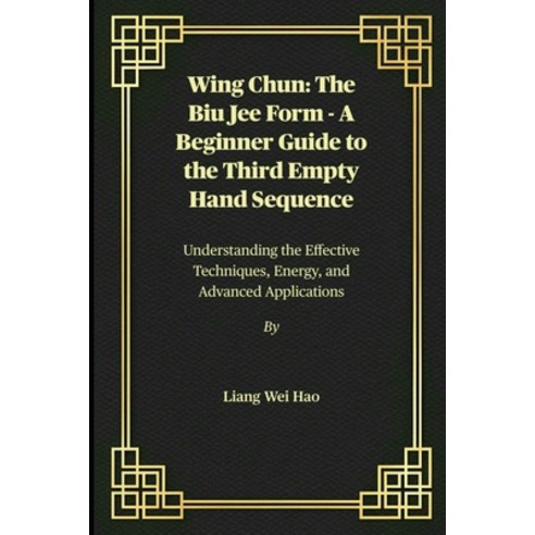 (영문도서)Wing Chun: The Biu Jee Form - A Beginner Guide to the Third Empty Hand Sequence:... Paperback, Independently Published, English, 9798274849449