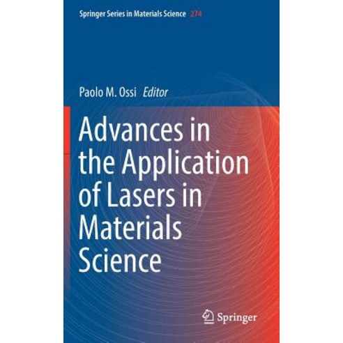 (영문도서)Advances in the Application of Lasers in Materials Science Hardcover, Springer, English, 9783319968445
