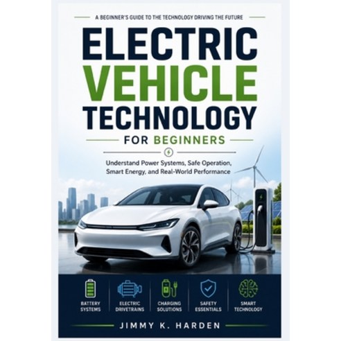 (영문도서)Electric Vehicle Technology for Beginners: Understand Power Systems Safe Operat... Paperback, Independently Published, English, 9798189832338
