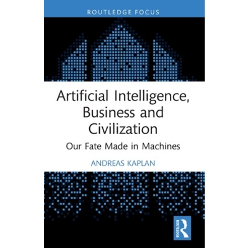 (영문도서)Artificial Intelligence Business and Civilization: Our Fate Made in Machines Paperback, Routledge, English, 9781032155333