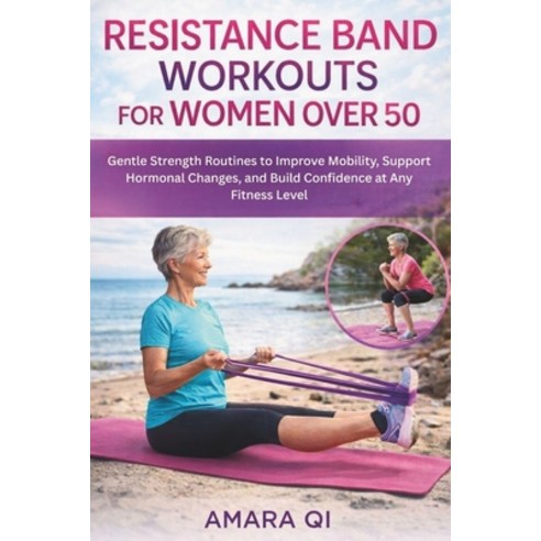(영문도서)Resistance Band Workout for Women Over 50: Gentle Strength Routines to Improve M... Paperback, Independently Published, English, 9798243947909