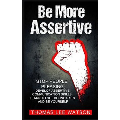 (영문도서)Be More Assertive: Stop People Pleasing Develop Assertive Communication Skills ... Paperback, English, 9781090581471, Independently Published