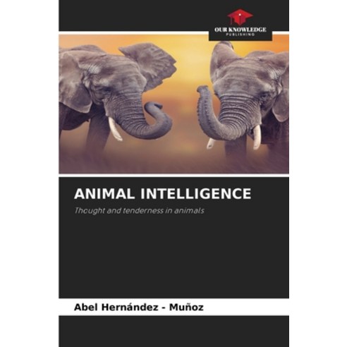 (영문도서)Animal Intelligence Paperback, Our Knowledge Publishing, English, 9786209994197