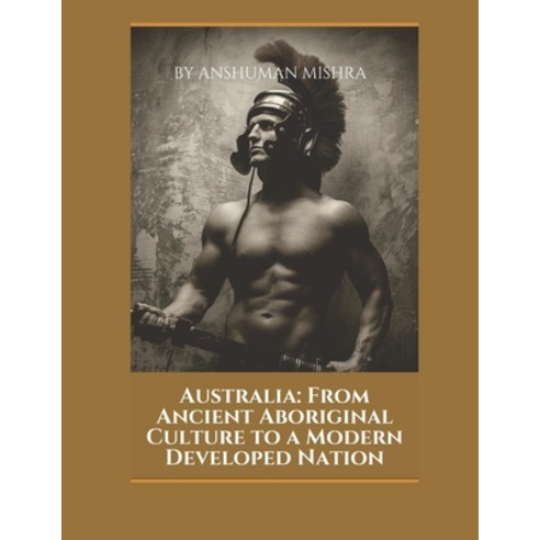 (영문도서)Australia: From Ancient Aboriginal Culture to a Modern Developed Nation Paperback, Independently Published, English, 9798243101950