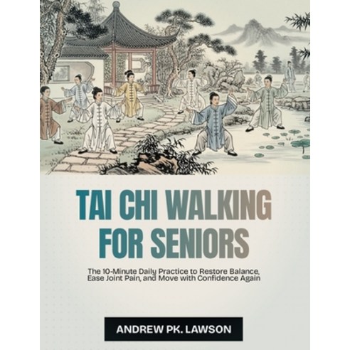 (영문도서)Tai Chi Walking for Seniors: The 10-Minute Daily Practice to Restore Balance Ea... Paperback, Independently Published, English, 9798241876621