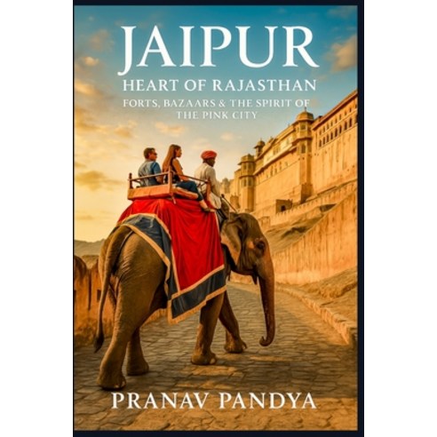 (영문도서)JAIPUR Heart of Rajasthan: Forts Bazaars & the Spirit of the Pink City Paperback, Independently Published, English, 9798273446458