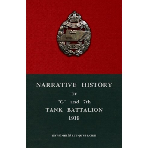 (영문도서)Narrative History of "G" and 7th Tank Battalion Paperback, Naval & Military Press, English, 9781474542180
