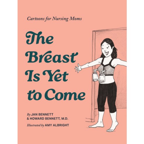 (영문도서)The Breast Is Yet to Come: Cartoons for Nursing Moms Hardcover, Blue Star Press, English, 9781963183764