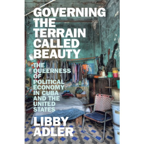 (영문도서)Governing the Terrain Called Beauty: The Queerness of Political Economy in Cuba... Hardcover, Cambridge University Press, English, 9781009872324