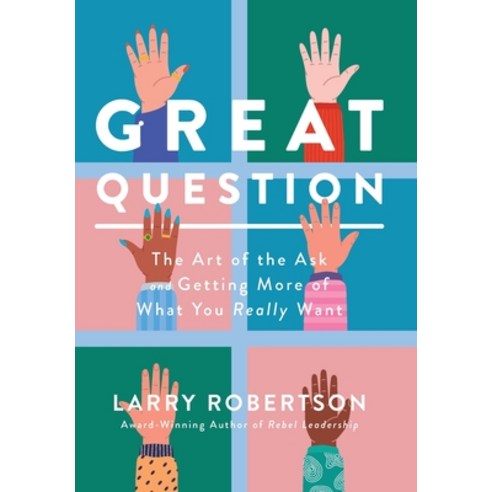 (영문도서)Great Question: The Art of the Ask and Getting More of What You Really Want Hardcover, Daymark Press, English, 9780983757467
