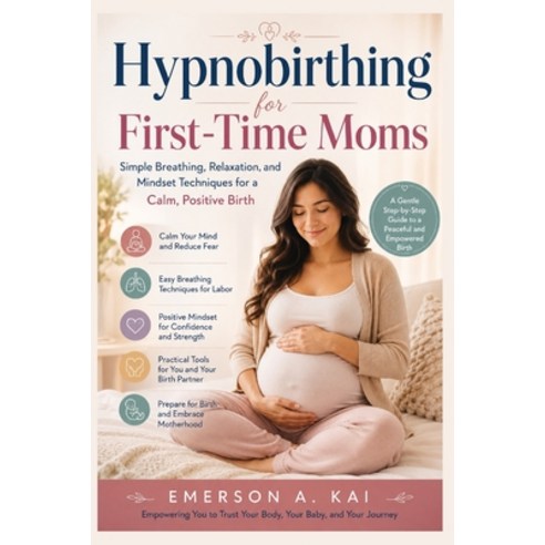 (영문도서)Hypnobirthing for First-Time Moms: Simple Breathing Relaxation and Mindset Tec... Paperback, Independently Published, English, 9798198199224