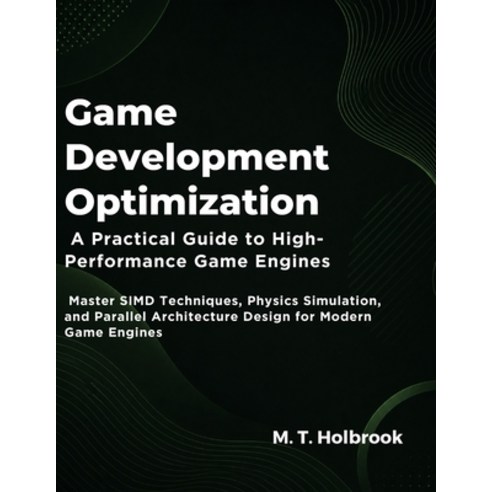 (영문도서)Game Development Optimization: A Practical Guide to High-Performance Game Engine... Paperback, Independently Published, English, 9798197498038