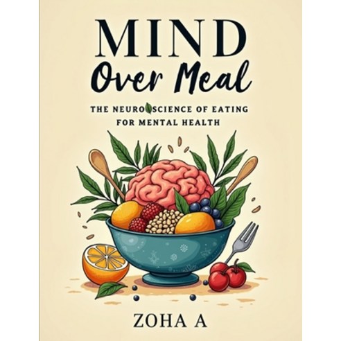 (영문도서)Mind Over Meal: The Neuroscience of Eating for Mental Health Paperback, Independently Published, English, 9798197316929