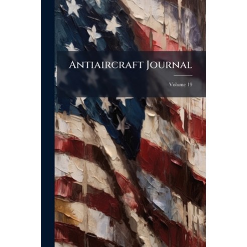 (영문도서)Antiaircraft Journal; Volume 19 Paperback, Nabu Press, English, 9781179177458