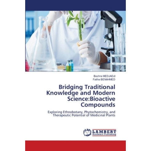 (영문도서)Bridging Traditional Knowledge and Modern Science: Bioactive Compounds Paperback, LAP Lambert Academic Publis..., English, 9786209826092