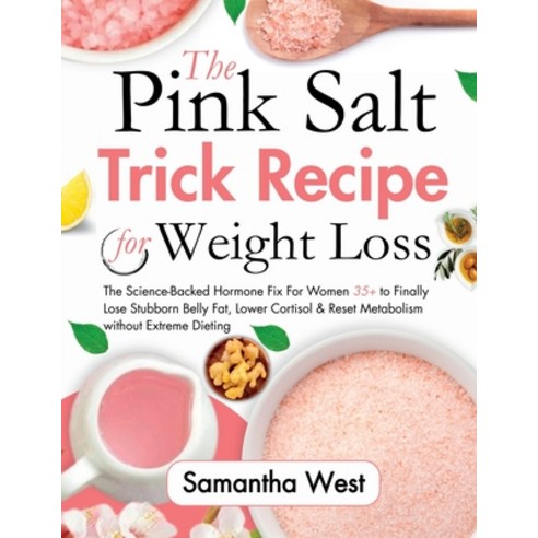 (영문도서)The Pink Salt Trick Recipe for Weight Loss: The Science-Backed Hormone Fix for W... Paperback, Independently Published, English, 9798270772468