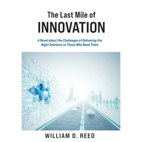 (영문도서)The Last Mile of Innovation: A Novel About the Challenges of Delivering the Righ... Hardcover, Vision Park Media, English, 9798218860189