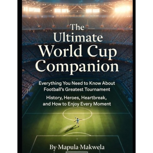(영문도서)The Ultimate World Cup Companion: Everything You Need to Know About Football's G... Paperback, Independently Published, English, 9798245235875