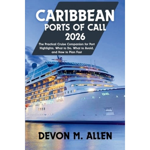 (영문도서)Caribbean Ports of Call 2026: The Practical Cruise Companion for Port Highlights... Paperback, Independently Published, English, 9798243649360