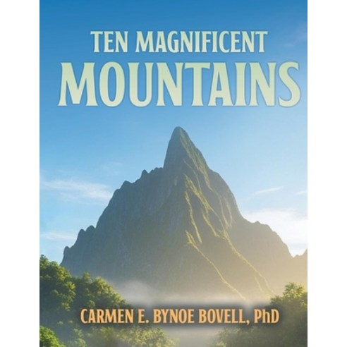 (영문도서)Ten Magnificent Mountains Paperback, Carmen E. Bynoe Bovell, English, 9781970901399